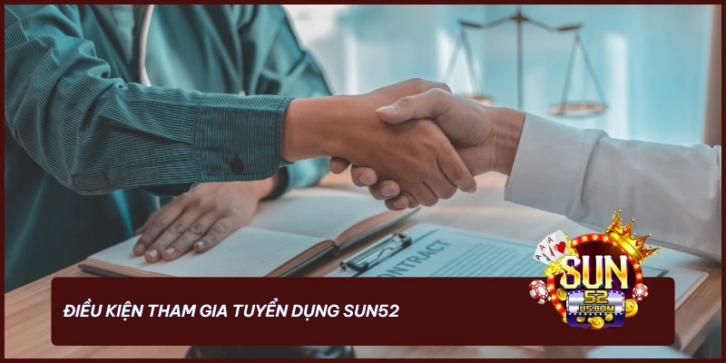 Muốn gia nhập Sun52 cần nắm chắc các điều kiện tuyển dụng