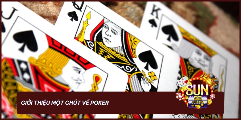 Tìm hiểu những thông tin cơ bản về game bài Poker