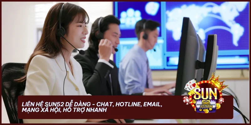 Liên hệ SUN52 dễ dàng - Chat, hotline, email, mạng xã hội, hỗ trợ nhanh