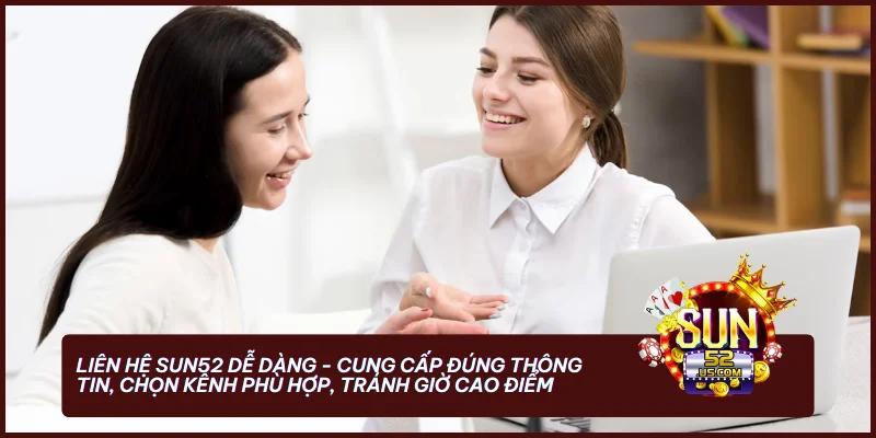 Liên hệ SUN52 dễ dàng - Cung cấp đúng thông tin, chọn kênh phù hợp, tránh giờ cao điểm