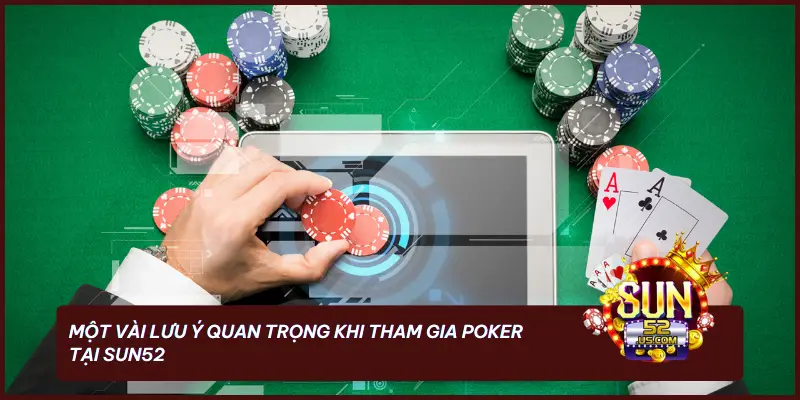 Một vài lưu ý quan trọng khi tham gia Poker tại SUN52