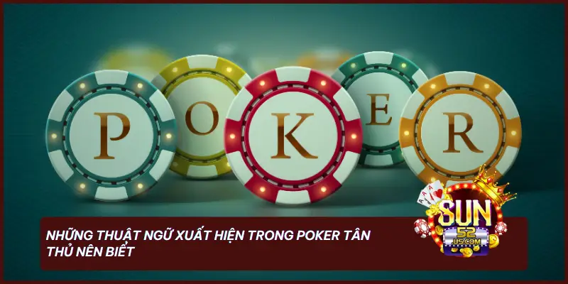 Những thuật ngữ xuất hiện trong Poker tân thủ nên biết