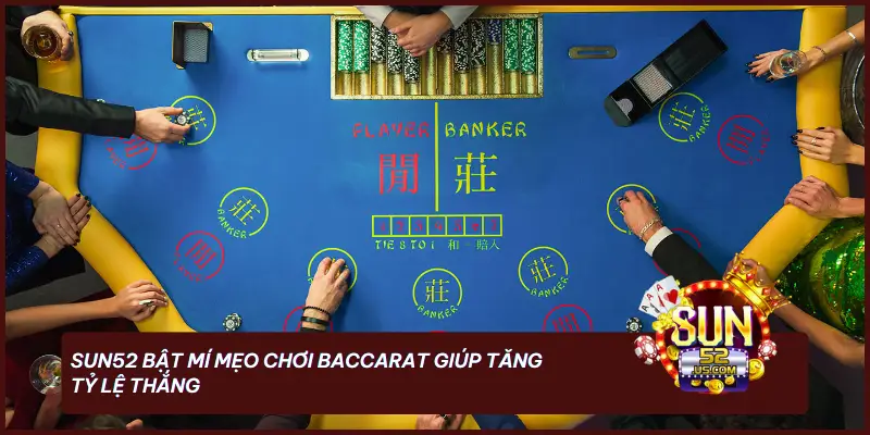 SUN52 bật mí mẹo chơi Baccarat giúp tăng tỷ lệ thắng