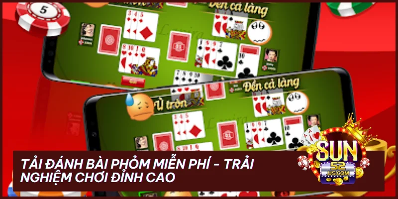 Tải Đánh Bài Phỏm Miễn Phí - Trải Nghiệm Chơi Đỉnh Cao