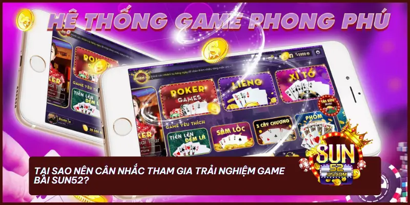 Tại sao nên cân nhắc tham gia trải nghiệm game bài SUN52?